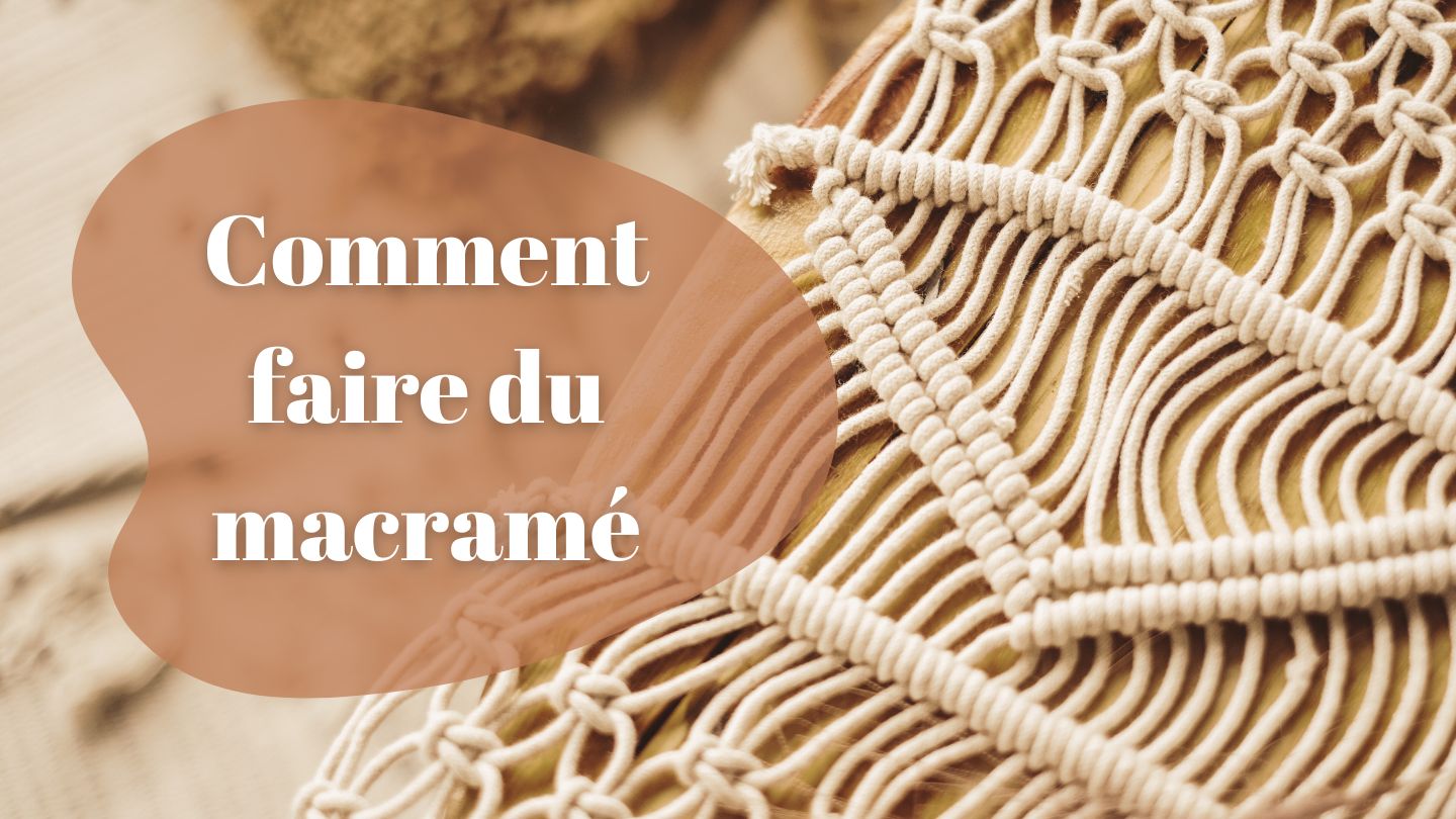 Comment faire du macramé ?